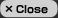Close